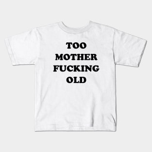 TOO OLD Kids T-Shirt